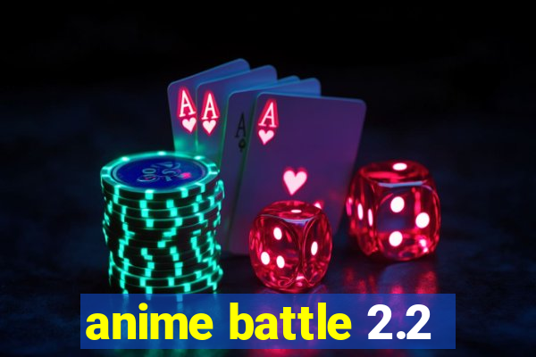 anime battle 2.2